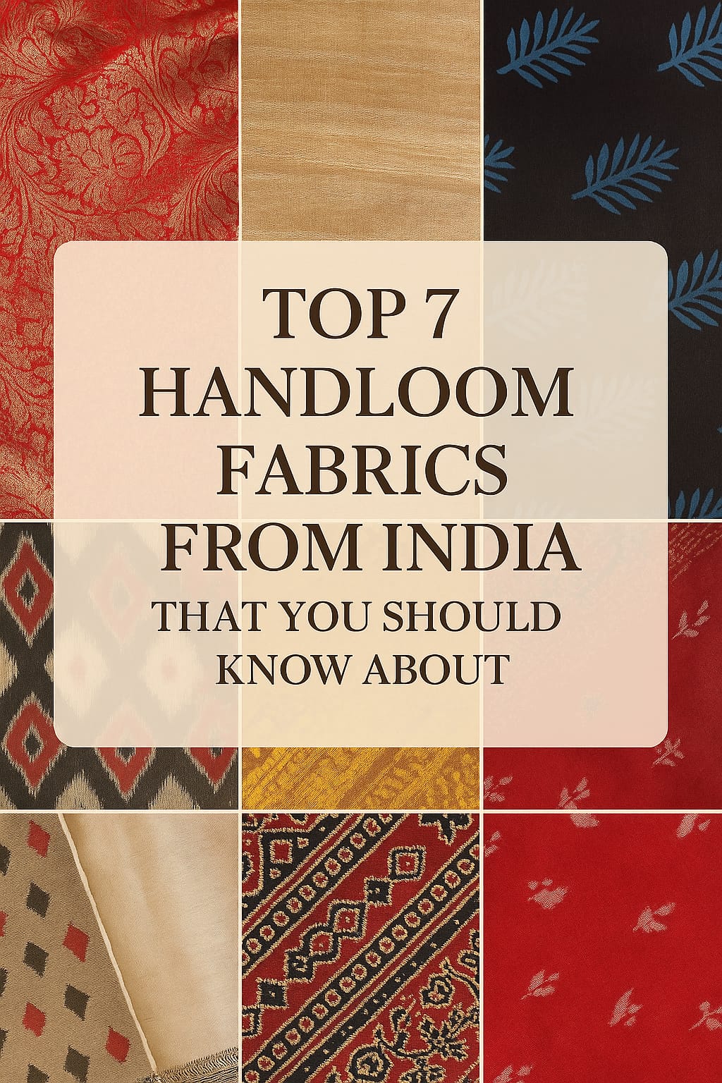 Top 7 Handloom Fabrics from India You Should Know About